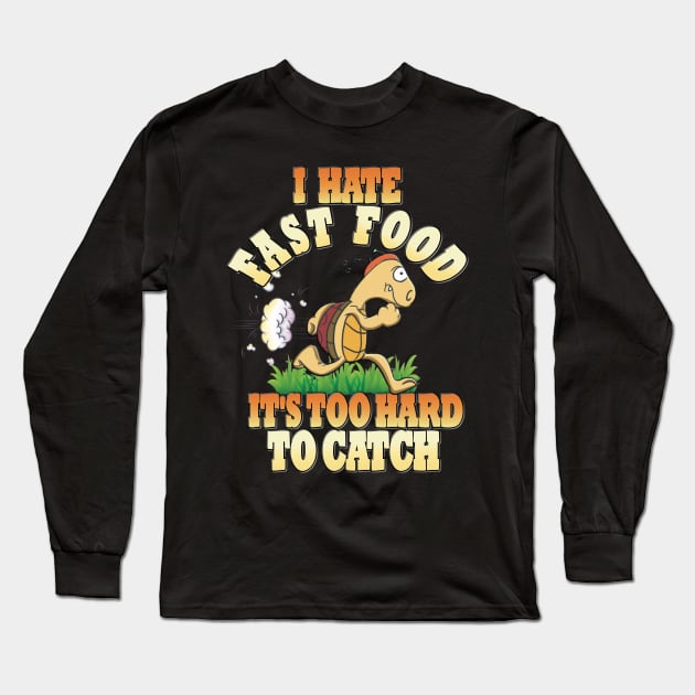 Running Tortoise, I Hate Fast Food, It's Too Hard Long Sleeve T-Shirt by RuftupDesigns